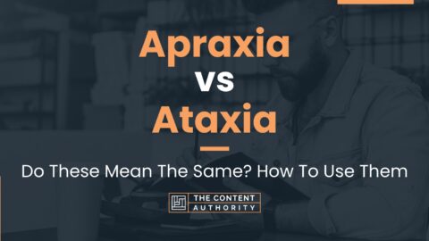 Apraxia vs Ataxia: Do These Mean The Same? How To Use Them