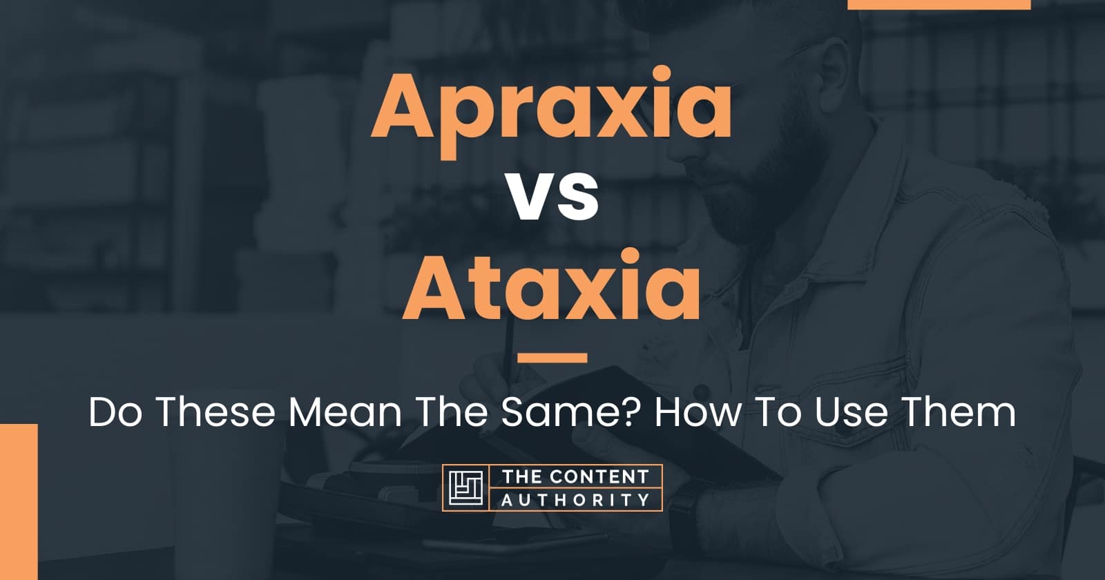 Apraxia vs Ataxia: Do These Mean The Same? How To Use Them