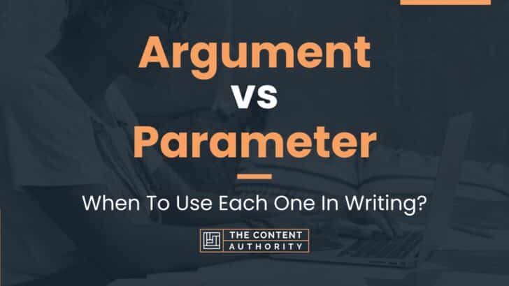 Argument vs Parameter: When To Use Each One In Writing?