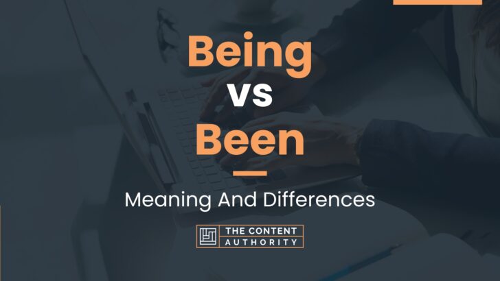 Being vs Been: Meaning And Differences