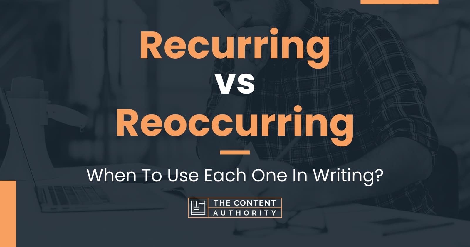 Recurring vs Reoccurring: When To Use Each One In Writing?