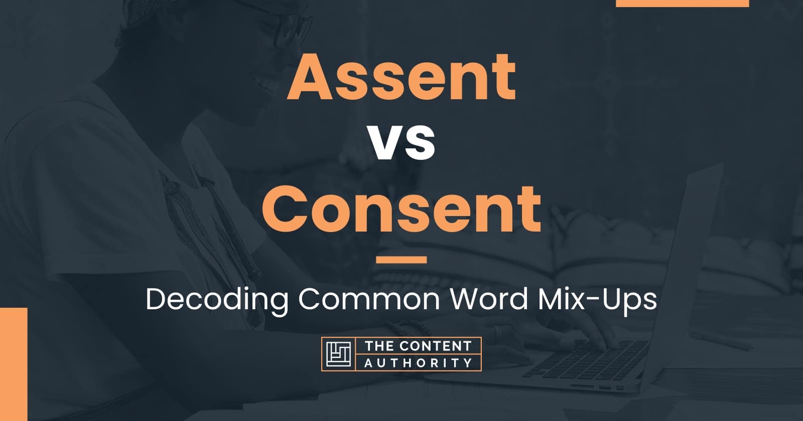 Assent vs Consent: Decoding Common Word Mix-Ups