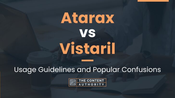 Atarax vs Vistaril: Usage Guidelines and Popular Confusions