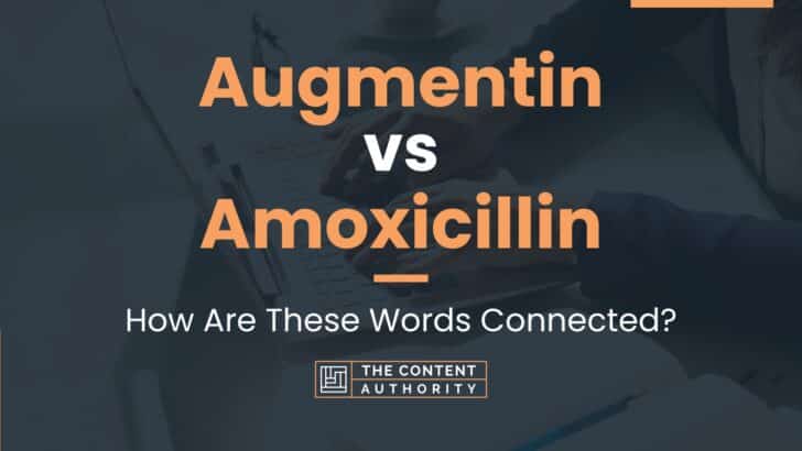 Augmentin vs Amoxicillin: How Are These Words Connected?