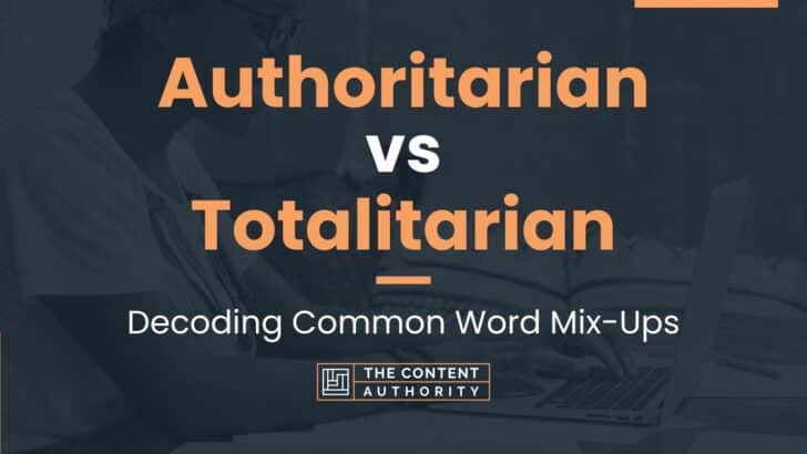 Authoritarian vs Totalitarian: Decoding Common Word Mix-Ups
