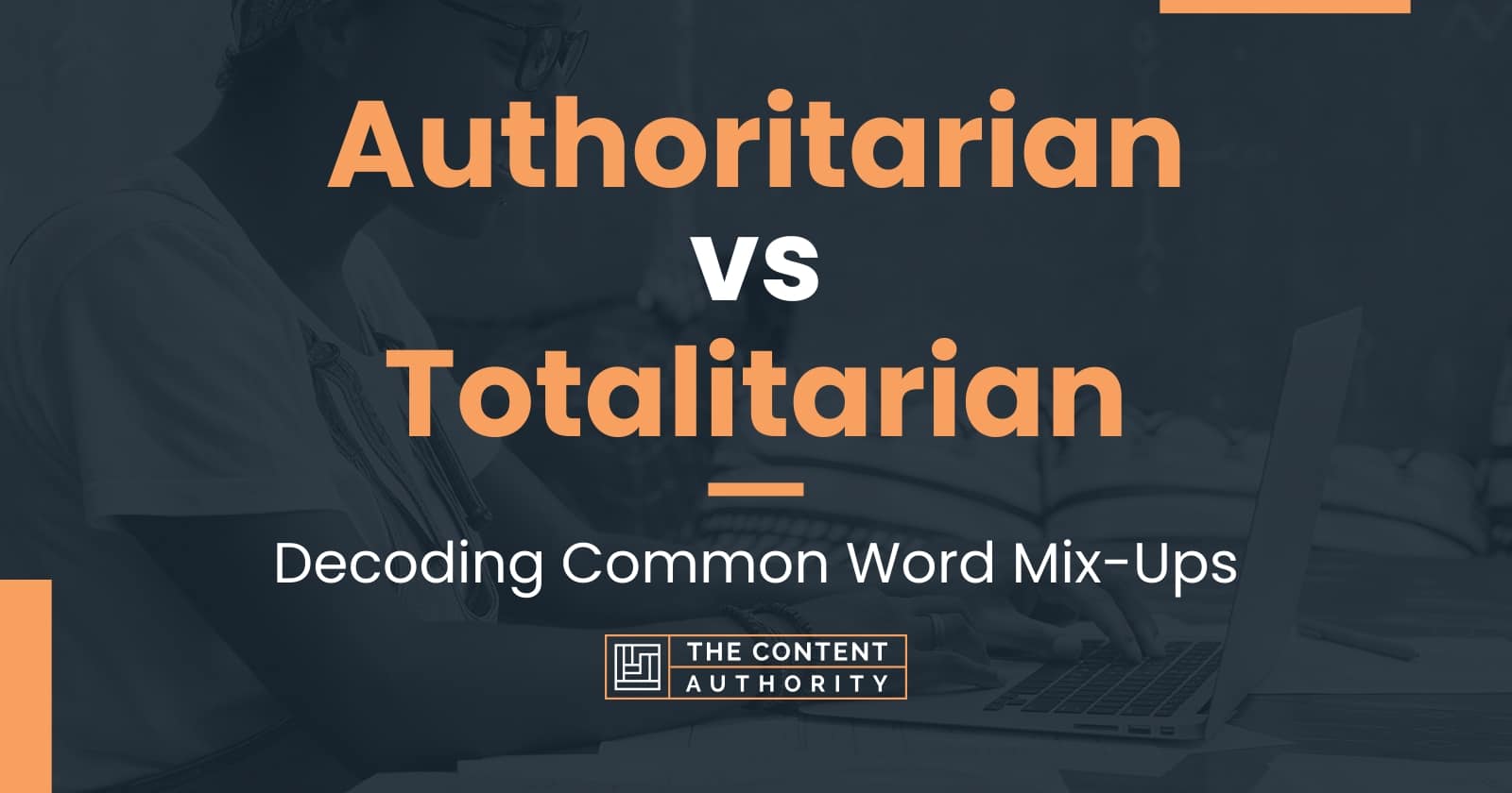 Authoritarian vs Totalitarian: Decoding Common Word Mix-Ups