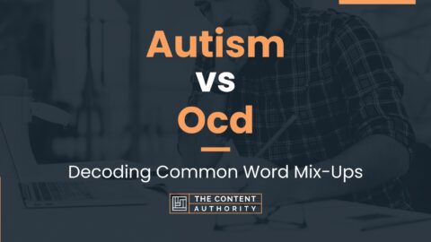 Autism Vs Ocd: Decoding Common Word Mix-Ups