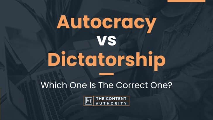 Autocracy vs Dictatorship: Which One Is The Correct One?