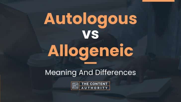 Autologous vs Allogeneic: Meaning And Differences