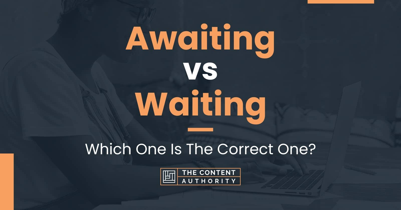 Awaiting vs Waiting: Which One Is The Correct One?