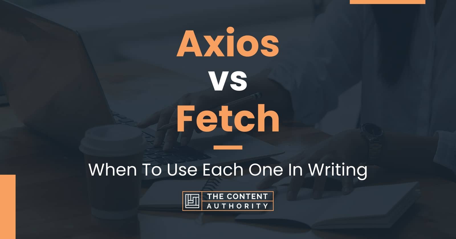Axios vs Fetch When To Use Each One In Writing