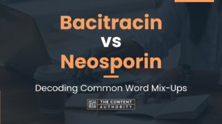 Bacitracin vs Neosporin: Decoding Common Word Mix-Ups