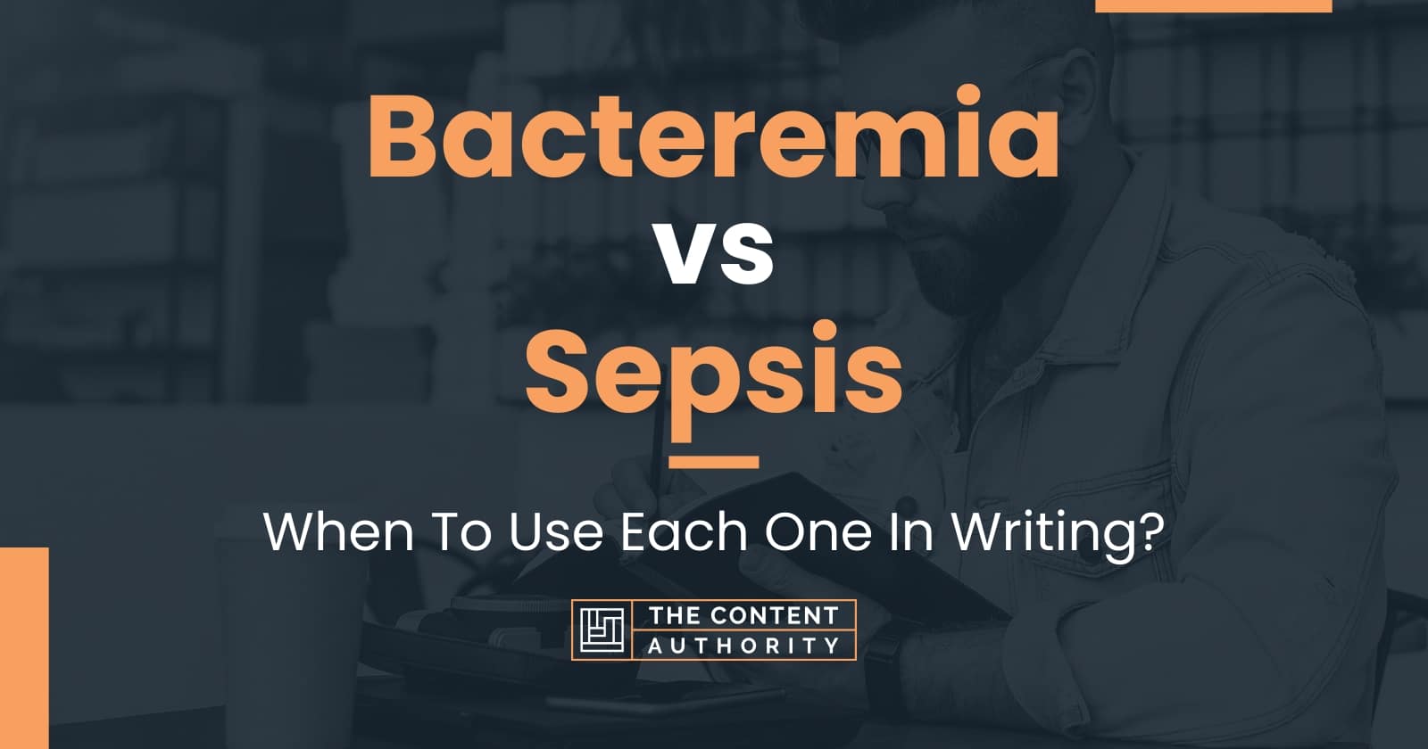 Bacteremia Vs Sepsis: When To Use Each One In Writing?