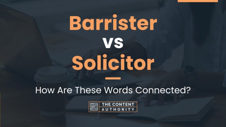 Barrister Vs Solicitor: How Are These Words Connected?