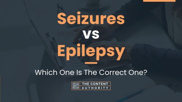 Seizures vs Epilepsy: Which One Is The Correct One?