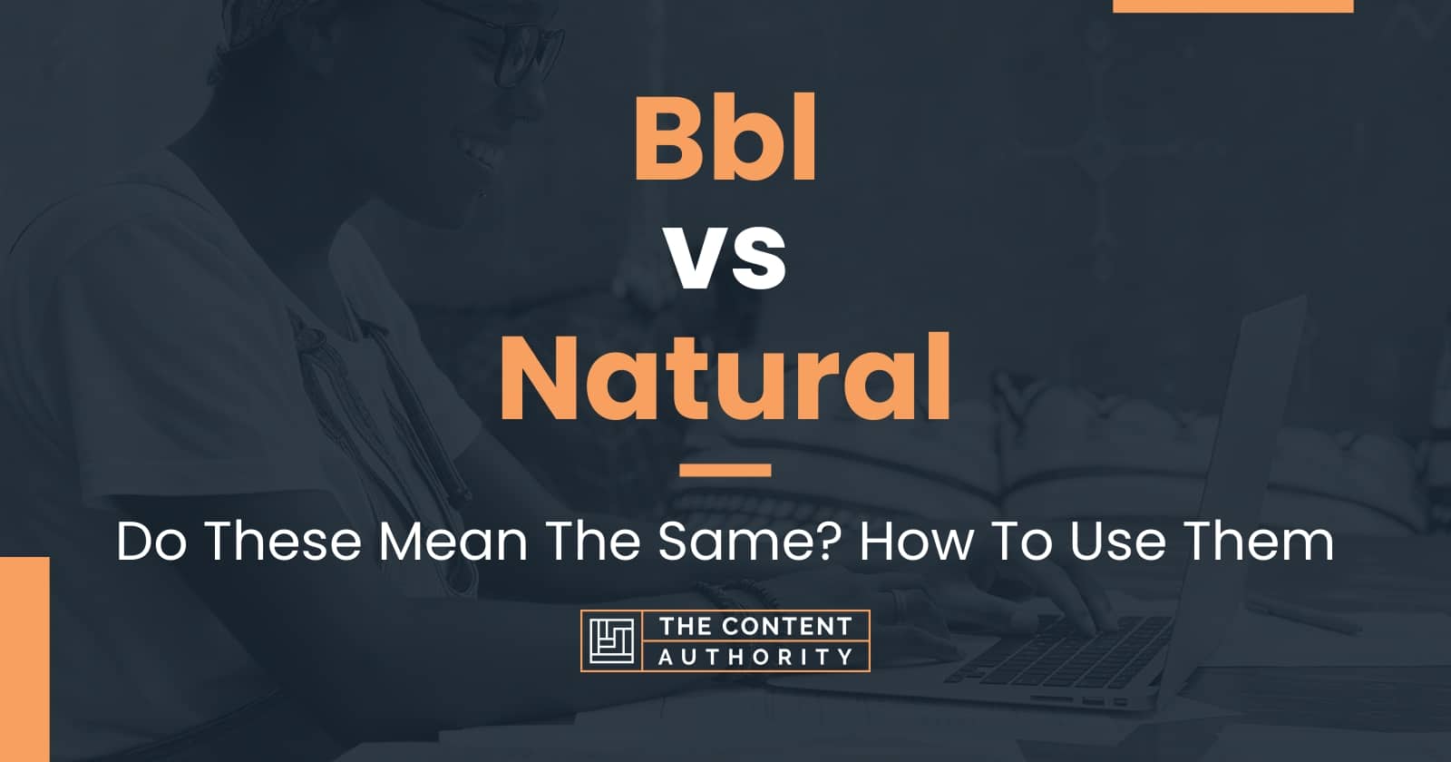 Bbl vs Natural: Do These Mean The Same? How To Use Them