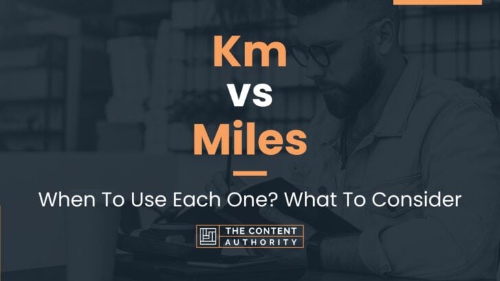 Km vs Miles: When To Use Each One? What To Consider