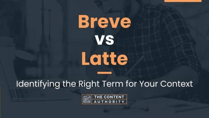 Breve vs Latte: Identifying the Right Term for Your Context