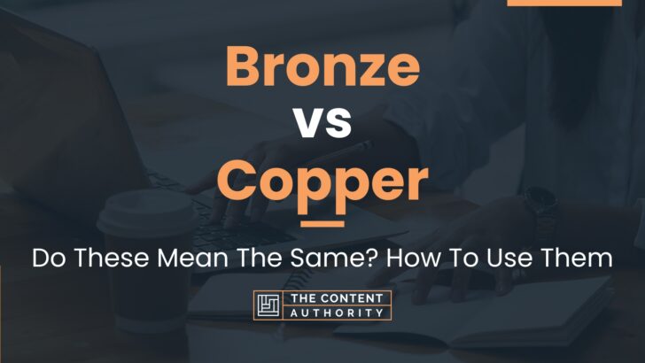 Bronze vs Copper: Do These Mean The Same? How To Use Them