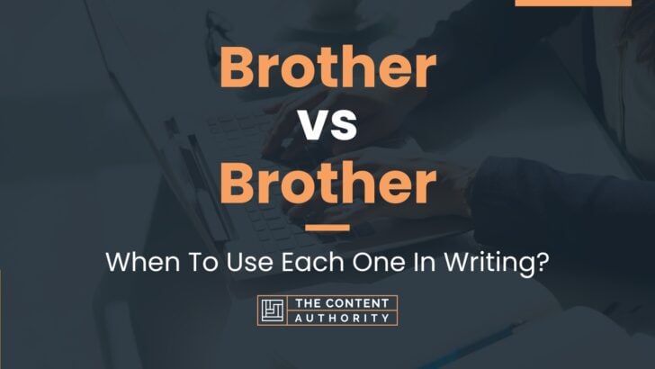 Brother vs Brother: When To Use Each One In Writing?