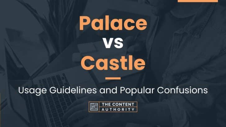 Palace Vs Castle Usage Guidelines And Popular Confusions