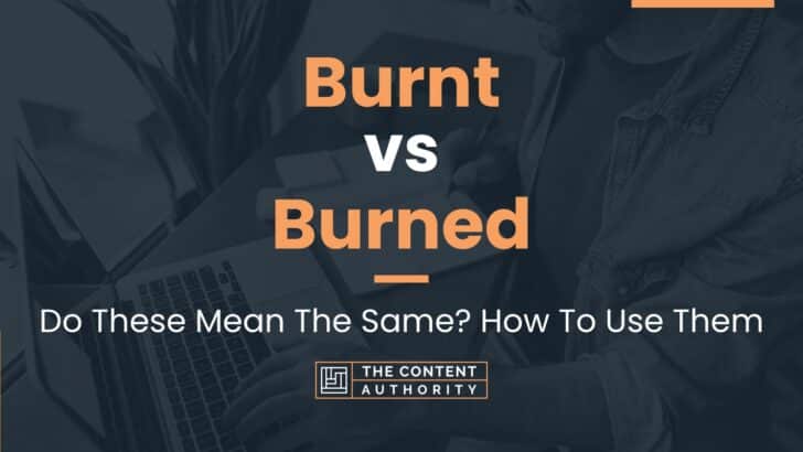 burnt-vs-burned-do-these-mean-the-same-how-to-use-them