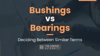 Bushings vs Bearings: Deciding Between Similar Terms