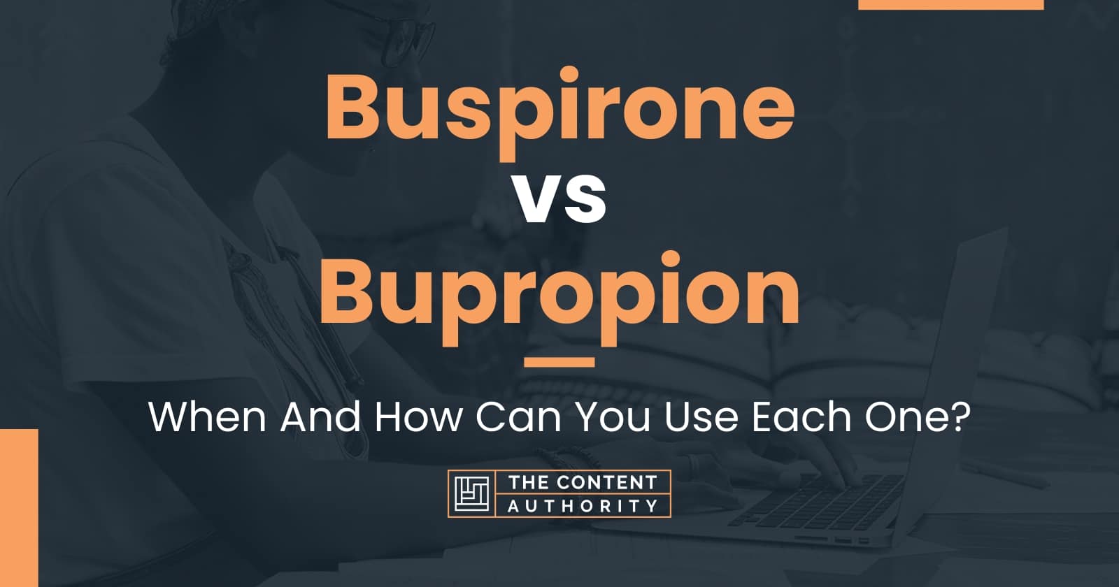 Buspirone Vs Bupropion: When And How Can You Use Each One?