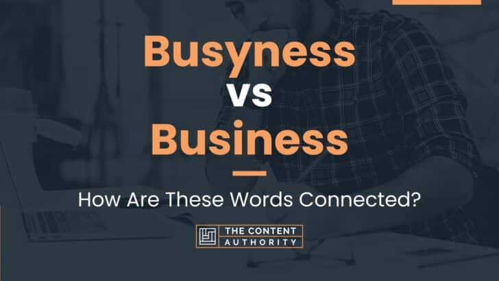 Busyness vs Business: How Are These Words Connected?