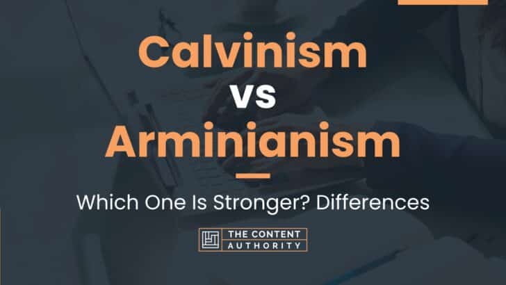 Calvinism vs Arminianism: Which One Is Stronger? Differences