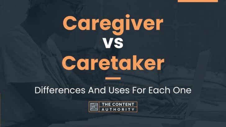 Caregiver vs Caretaker: Differences And Uses For Each One