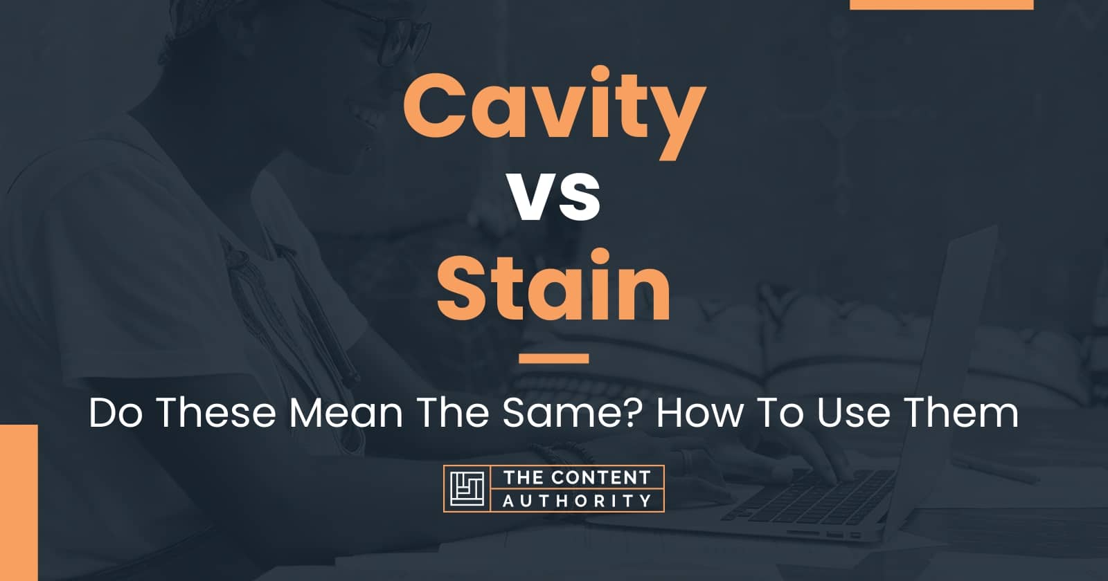 Cavity vs Stain: Do These Mean The Same? How To Use Them