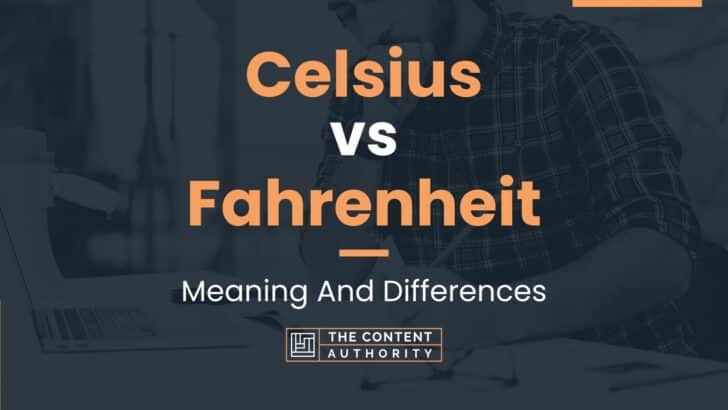 Celsius vs Fahrenheit: Meaning And Differences