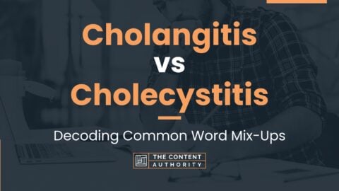 Cholangitis vs Cholecystitis: Decoding Common Word Mix-Ups