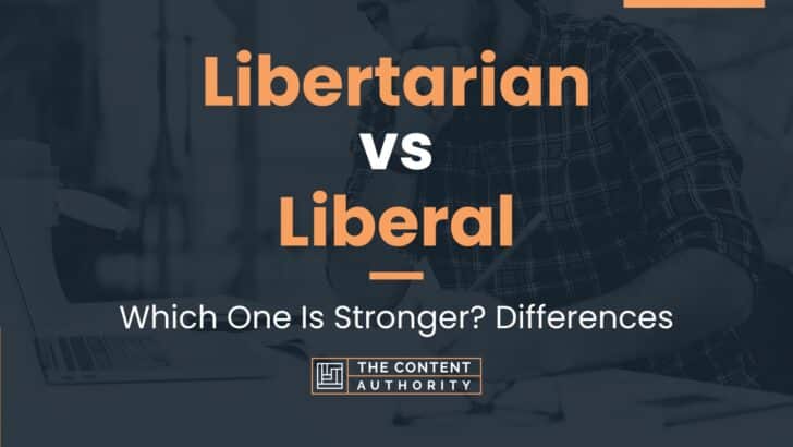 Libertarian vs Liberal: Which One Is Stronger? Differences