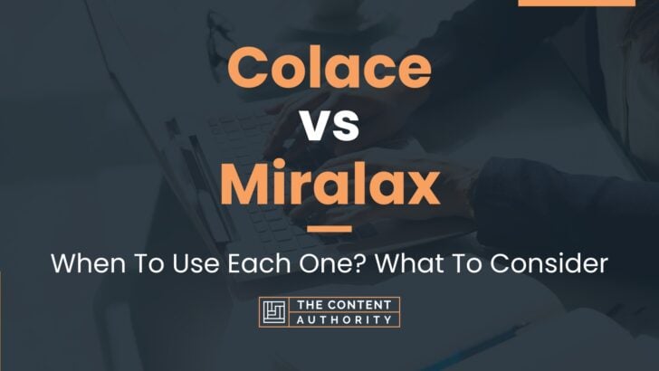 Colace vs Miralax: When To Use Each One? What To Consider