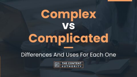 Complex Vs Complicated: Differences And Uses For Each One