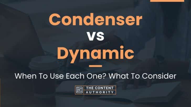 Condenser vs Dynamic: When To Use Each One? What To Consider