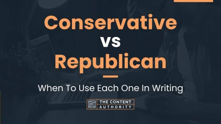 Conservative vs Republican: When To Use Each One In Writing