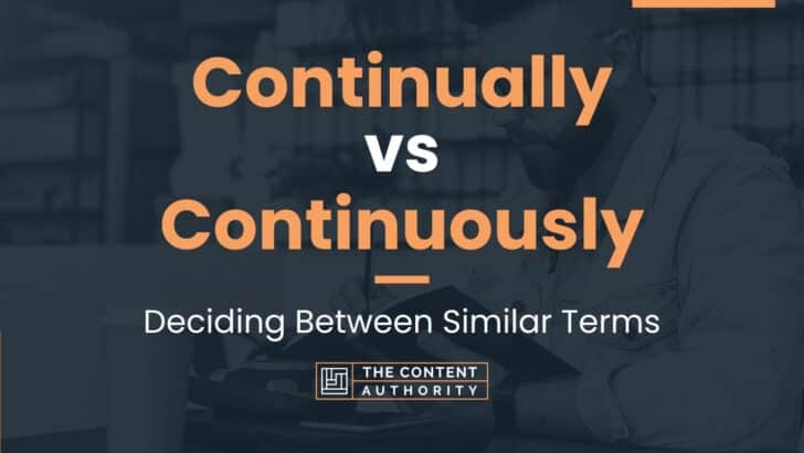 Continually vs Continuously: Deciding Between Similar Terms