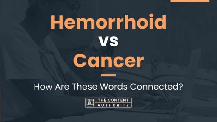 Hemorrhoid Vs Cancer How Are These Words Connected