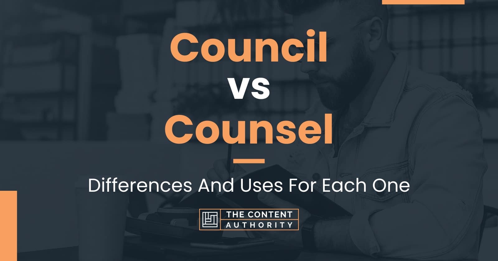 Council vs Counsel: Differences And Uses For Each One