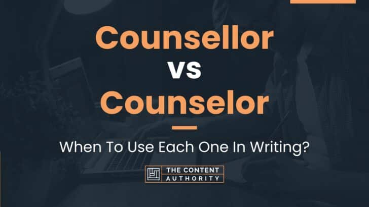 Counsellor vs Counselor: When To Use Each One In Writing?