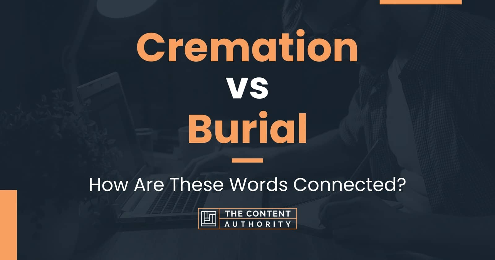 Cremation Vs Burial: How Are These Words Connected?