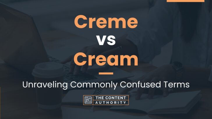 Creme vs Cream: Unraveling Commonly Confused Terms