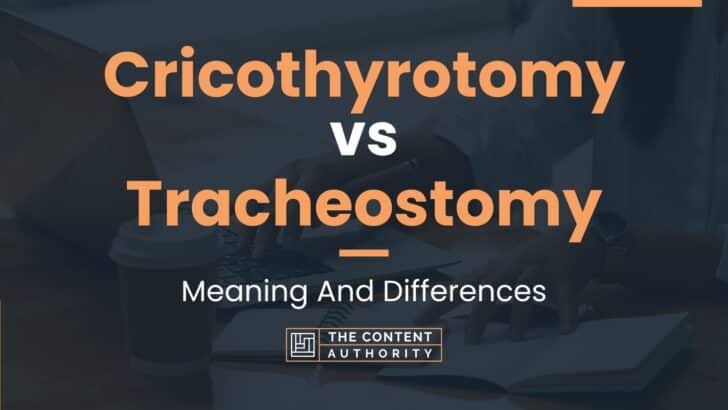 Cricothyrotomy vs Tracheostomy: Meaning And Differences