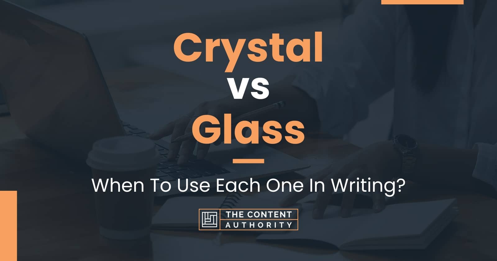 Crystal vs Glass When To Use Each One In Writing?