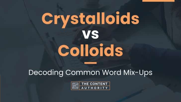 Crystalloids vs Colloids: Decoding Common Word Mix-Ups