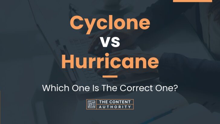 Cyclone vs Hurricane: Which One Is The Correct One?