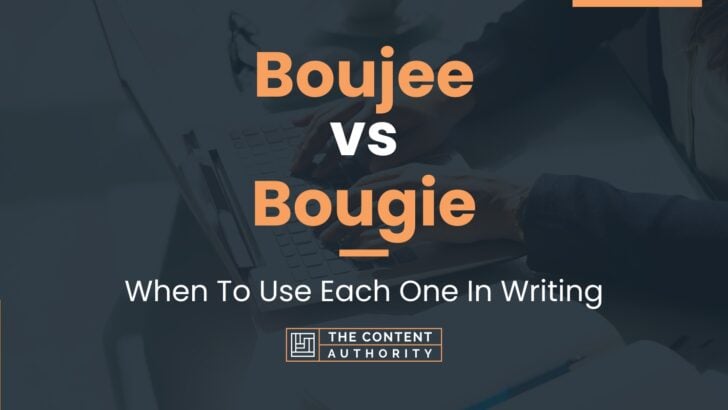 Boujee vs Bougie: When To Use Each One In Writing